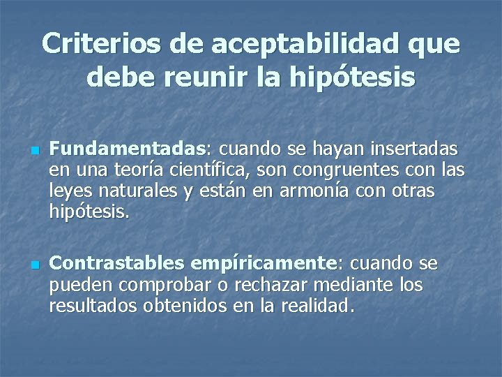 Criterios de aceptabilidad que debe reunir la hipótesis n n Fundamentadas: cuando se hayan