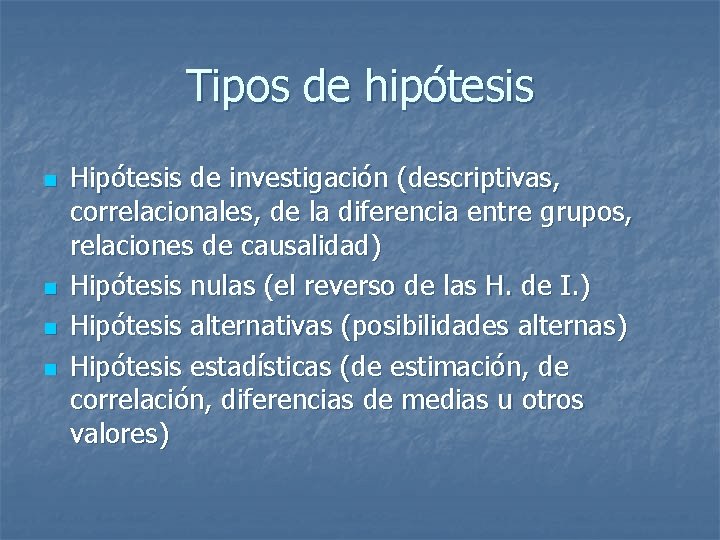 Tipos de hipótesis n n Hipótesis de investigación (descriptivas, correlacionales, de la diferencia entre