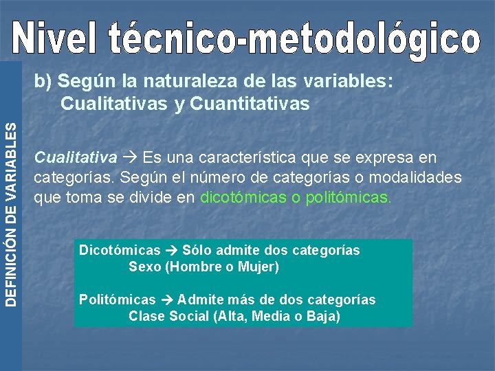 DEFINICIÓN DE VARIABLES b) Según la naturaleza de las variables: Cualitativas y Cuantitativas Cualitativa