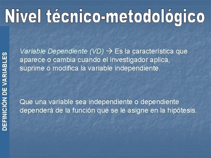 DEFINICIÓN DE VARIABLES Variable Dependiente (VD) Es la característica que aparece o cambia cuando