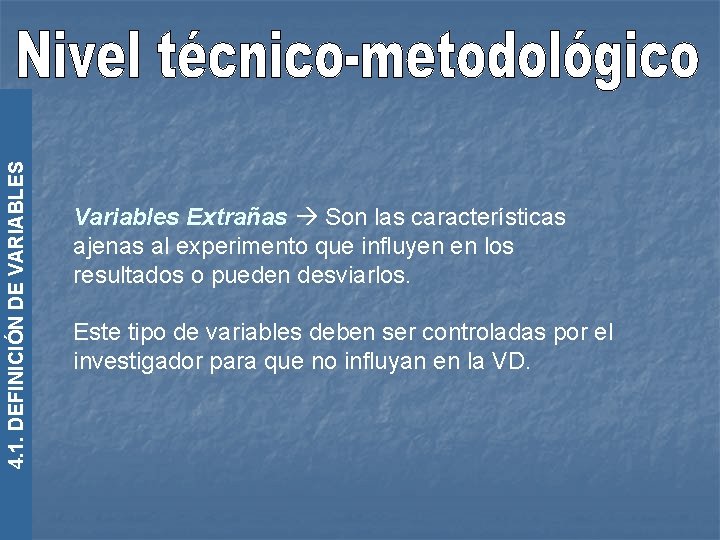 4. 1. DEFINICIÓN DE VARIABLES Variables Extrañas Son las características ajenas al experimento que