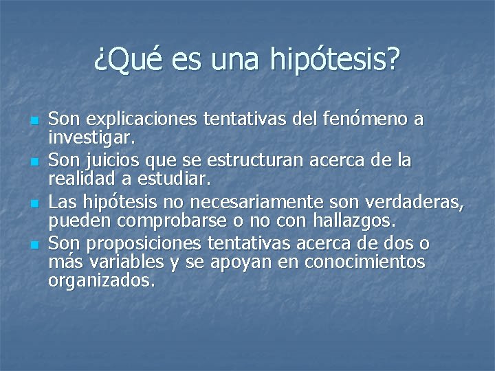 ¿Qué es una hipótesis? n n Son explicaciones tentativas del fenómeno a investigar. Son