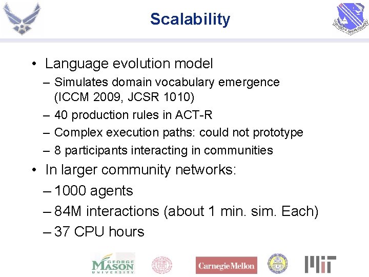 Scalability • Language evolution model – Simulates domain vocabulary emergence (ICCM 2009, JCSR 1010)