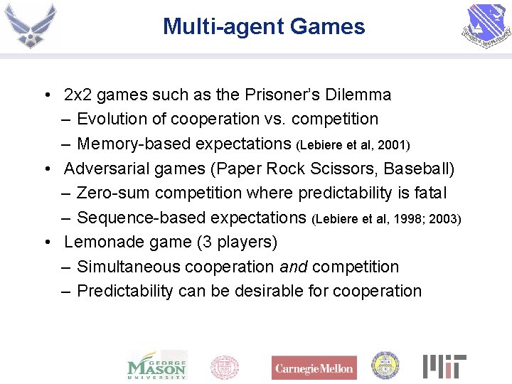Multi-agent Games • 2 x 2 games such as the Prisoner’s Dilemma – Evolution