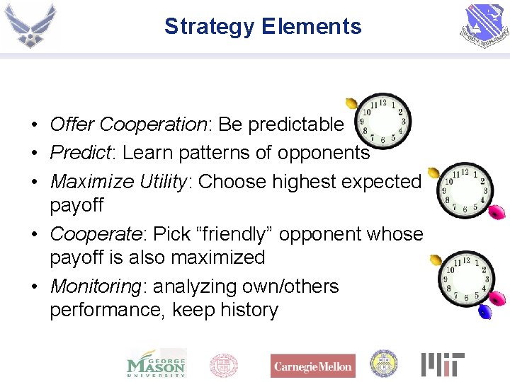Strategy Elements • Offer Cooperation: Be predictable • Predict: Learn patterns of opponents •