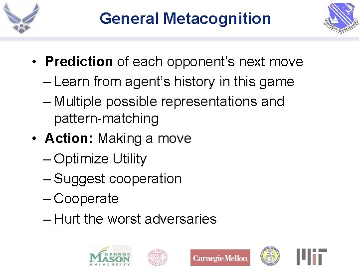 General Metacognition • Prediction of each opponent’s next move – Learn from agent’s history