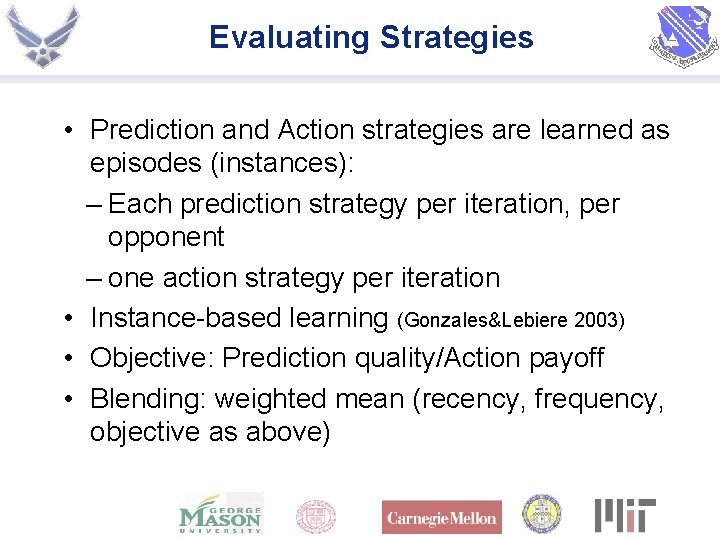 Evaluating Strategies • Prediction and Action strategies are learned as episodes (instances): – Each