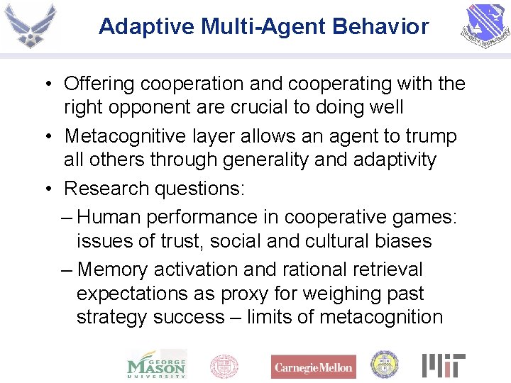 Adaptive Multi-Agent Behavior • Offering cooperation and cooperating with the right opponent are crucial