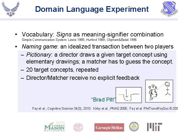 Domain Language Experiment • Vocabulary: Signs as meaning-signifier combination Simple Communication System: Lewis 1989,