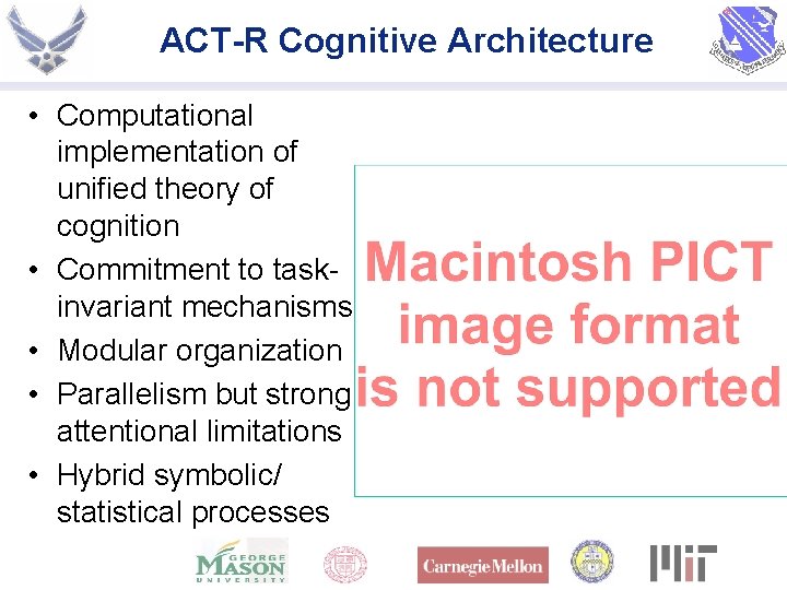 ACT-R Cognitive Architecture • Computational implementation of unified theory of cognition • Commitment to