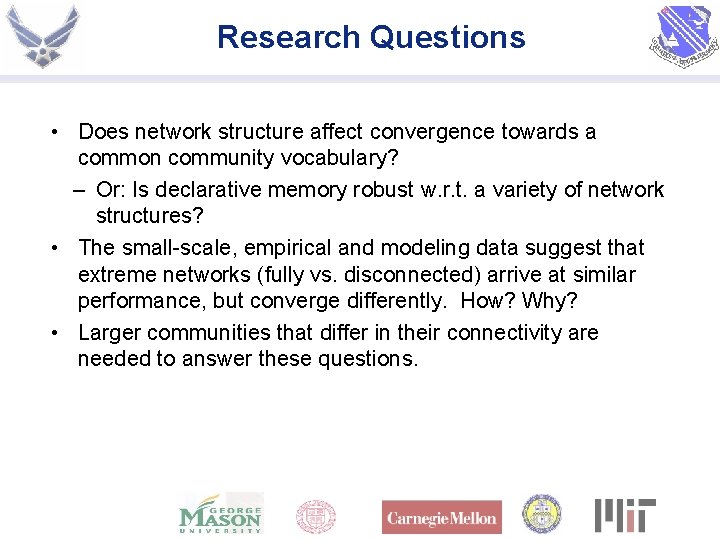 Research Questions • Does network structure affect convergence towards a common community vocabulary? –
