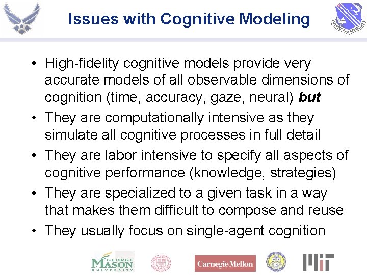 Issues with Cognitive Modeling • High-fidelity cognitive models provide very accurate models of all