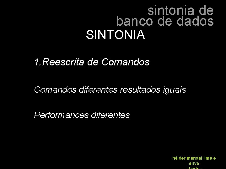 sintonia de banco de dados SINTONIA 1. Reescrita de Comandos diferentes resultados iguais Performances