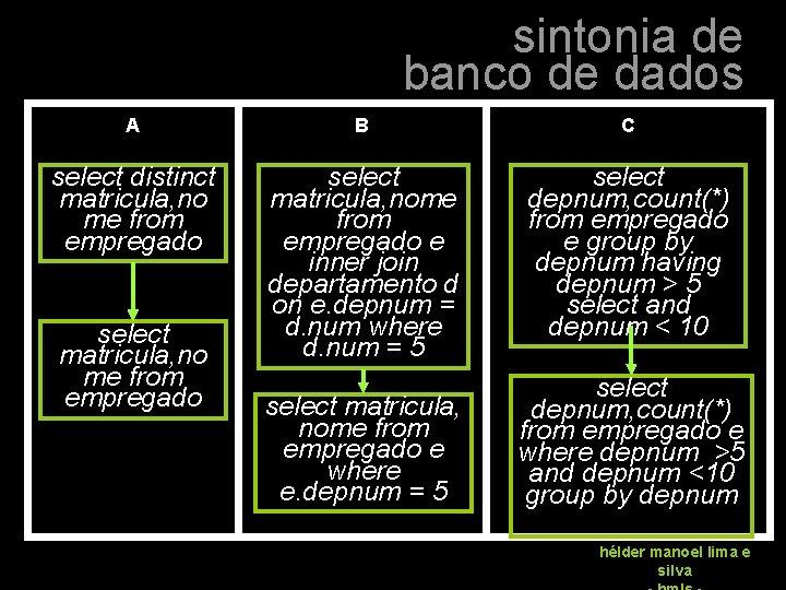 sintonia de banco de dados A B C select distinct matricula, no me from