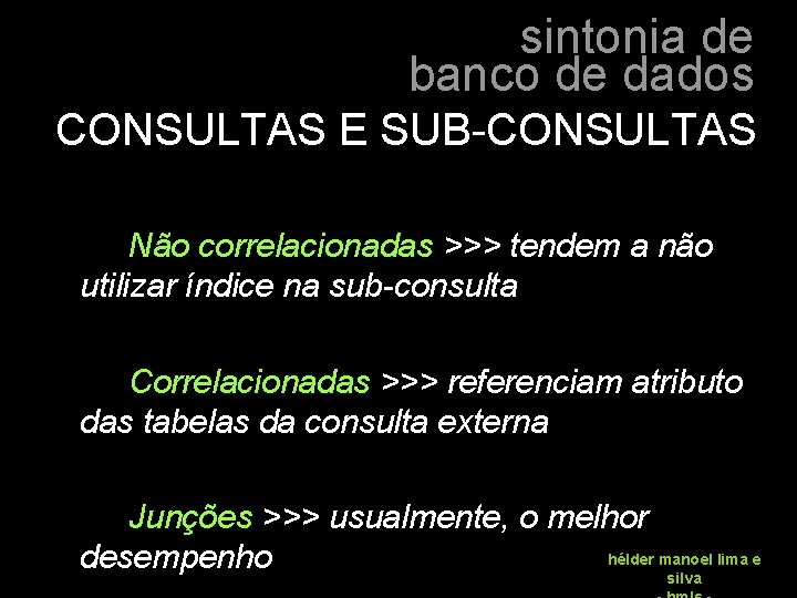 sintonia de banco de dados CONSULTAS E SUB-CONSULTAS Não correlacionadas >>> tendem a não