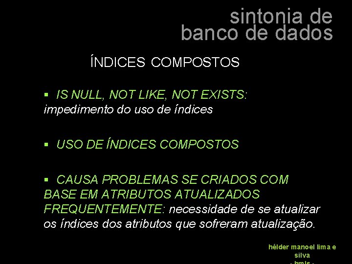 sintonia de banco de dados ÍNDICES COMPOSTOS § IS NULL, NOT LIKE, NOT EXISTS:
