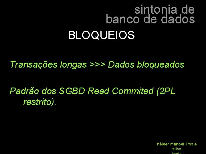 sintonia de banco de dados BLOQUEIOS Transações longas >>> Dados bloqueados Padrão dos SGBD