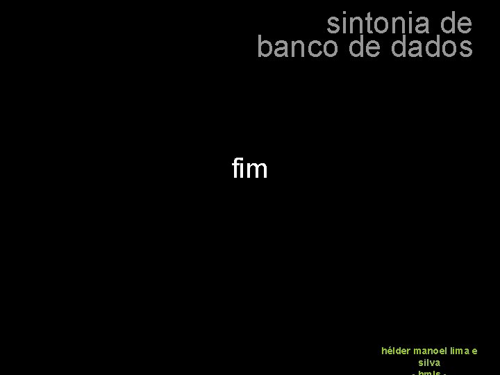 sintonia de banco de dados fim hélder manoel lima e silva 