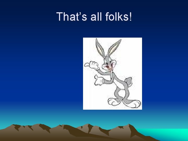 That’s all folks! 
