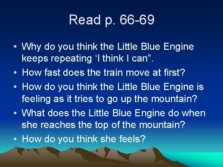 Read p. 66 -69 • Why do you think the Little Blue Engine keeps