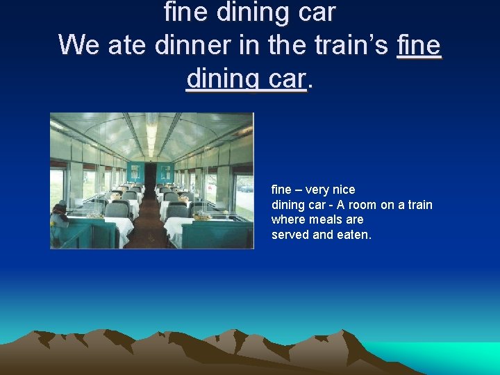 fine dining car We ate dinner in the train’s fine dining car. fine –