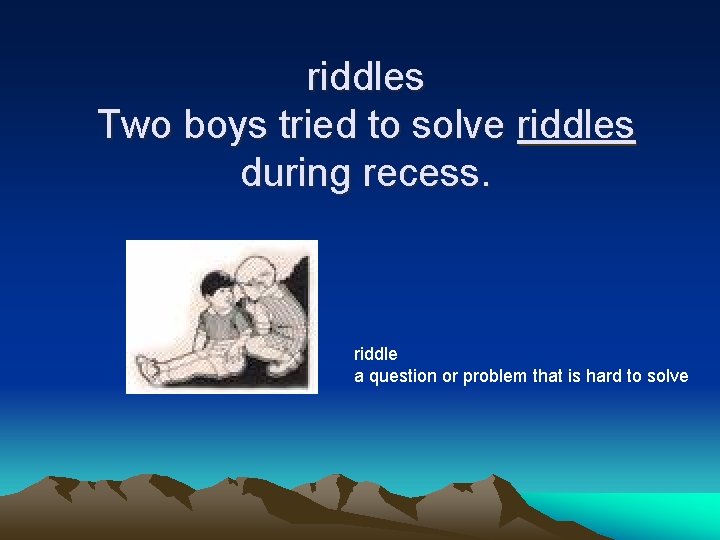 riddles Two boys tried to solve riddles during recess. riddle a question or problem