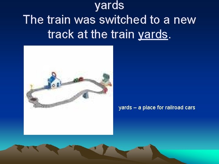 yards The train was switched to a new track at the train yards –