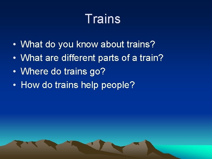 Trains • • What do you know about trains? What are different parts of