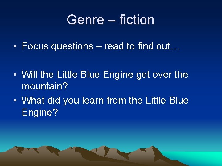 Genre – fiction • Focus questions – read to find out… • Will the