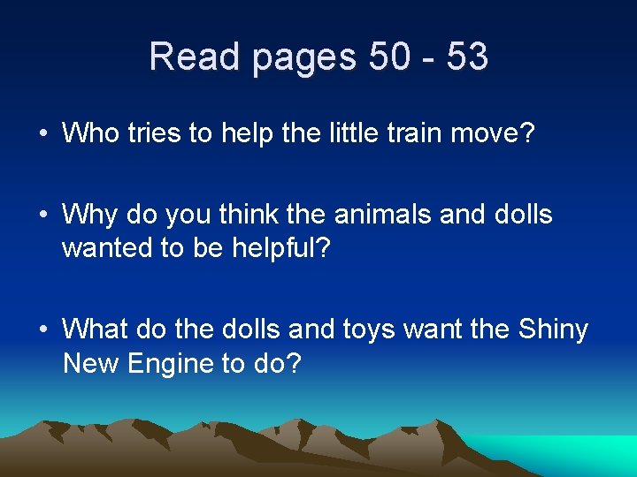 Read pages 50 - 53 • Who tries to help the little train move?