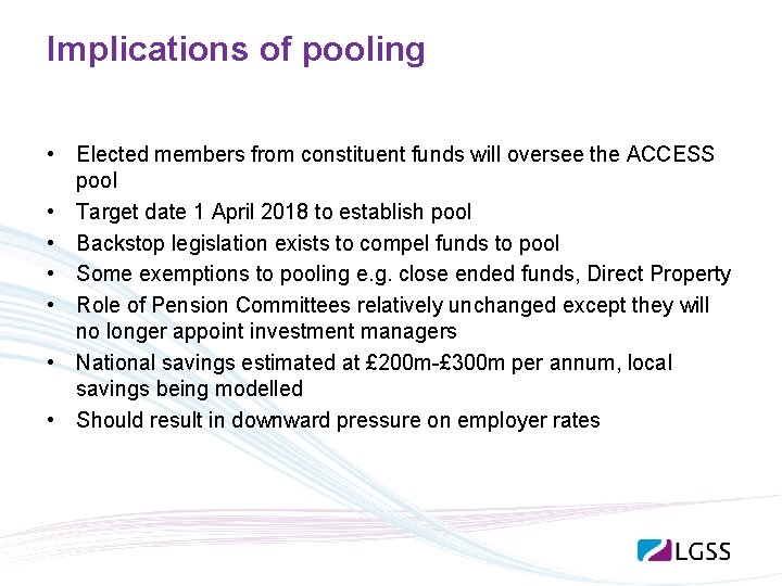 Implications of pooling • Elected members from constituent funds will oversee the ACCESS pool