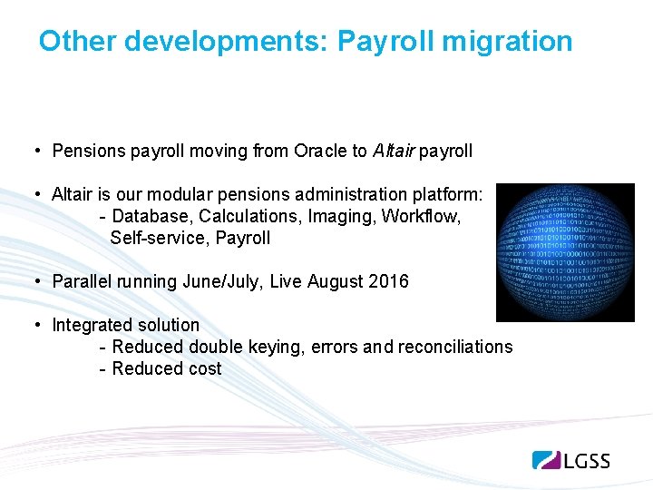 Other developments: Payroll migration • Pensions payroll moving from Oracle to Altair payroll •