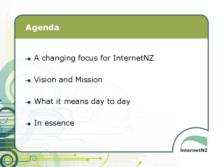 Agenda A changing focus for Internet. NZ Vision and Mission What it means day