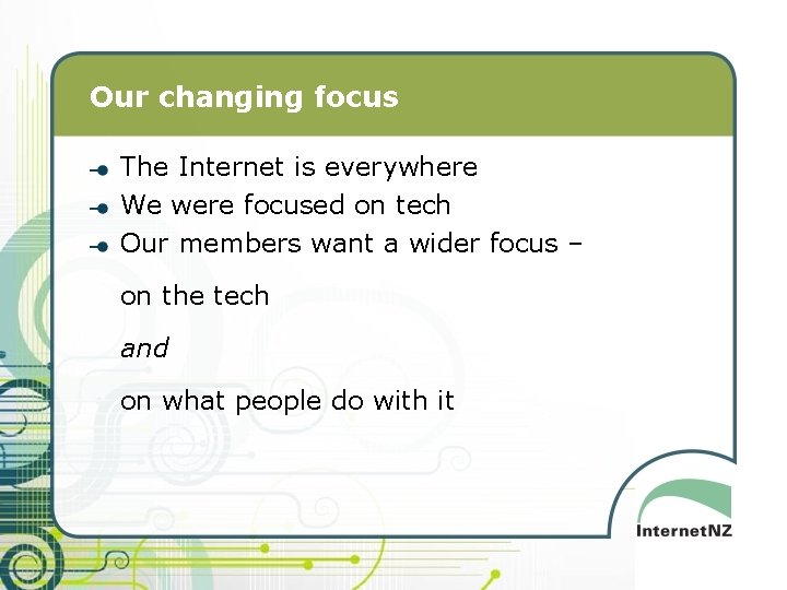 Our changing focus The Internet is everywhere We were focused on tech Our members