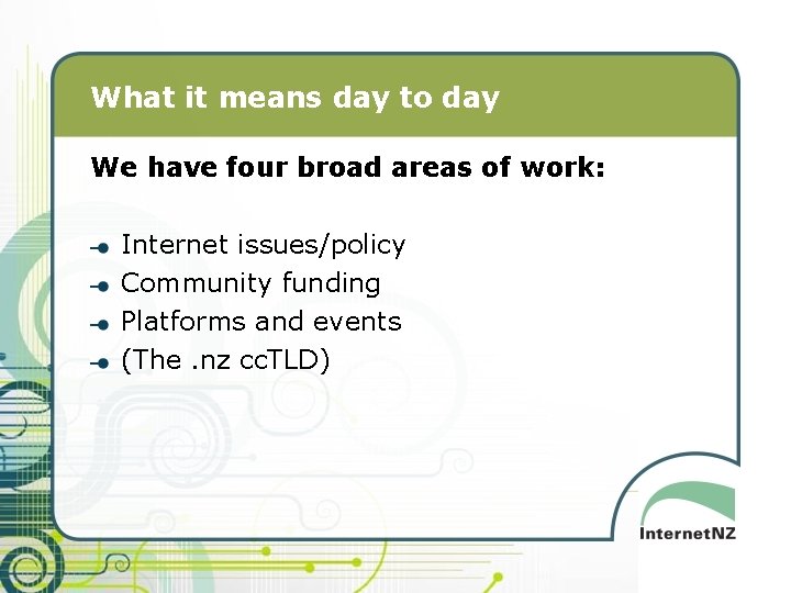 What it means day to day We have four broad areas of work: Internet