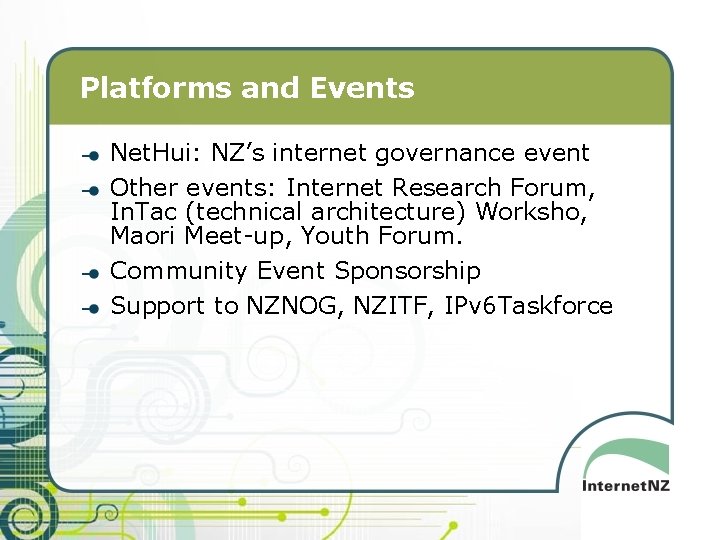 Platforms and Events Net. Hui: NZ’s internet governance event Other events: Internet Research Forum,