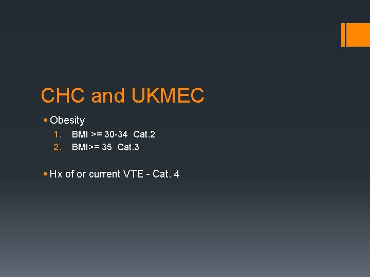 CHC and UKMEC § Obesity 1. 2. BMI >= 30 -34 Cat. 2 BMI>=