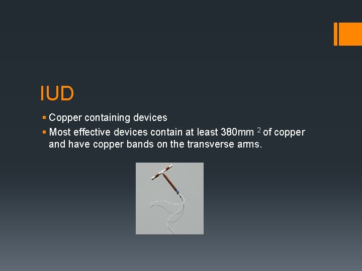 IUD § Copper containing devices § Most effective devices contain at least 380 mm