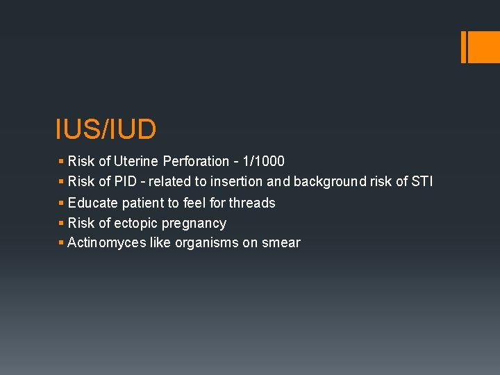IUS/IUD § Risk of Uterine Perforation – 1/1000 § Risk of PID – related