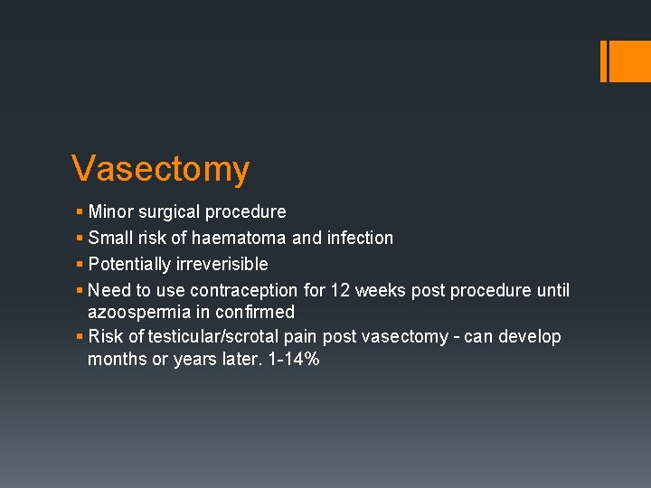 Vasectomy § Minor surgical procedure § Small risk of haematoma and infection § Potentially