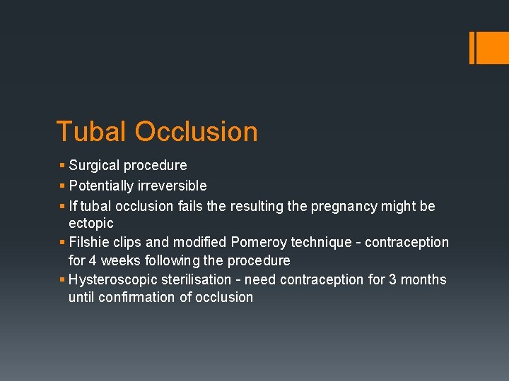 Tubal Occlusion § Surgical procedure § Potentially irreversible § If tubal occlusion fails the