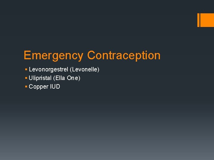 Emergency Contraception § Levonorgestrel (Levonelle) § Ulipristal (Ella One) § Copper IUD 