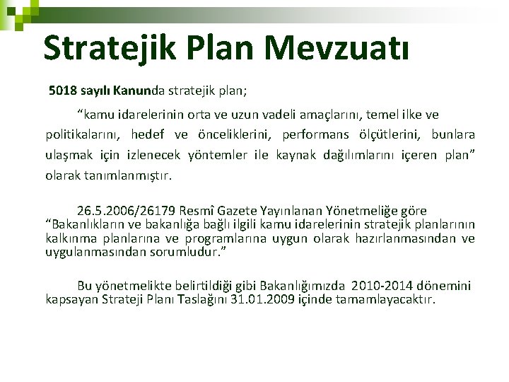 Stratejik Plan Mevzuatı 5018 sayılı Kanunda stratejik plan; “kamu idarelerinin orta ve uzun vadeli