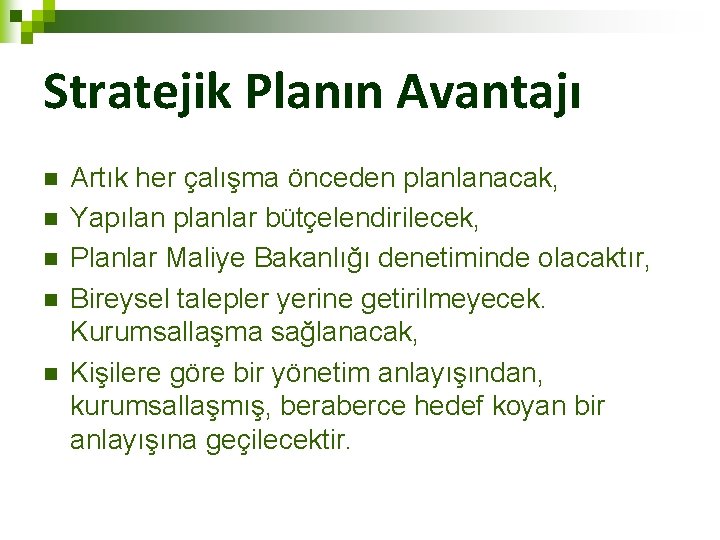 Stratejik Planın Avantajı n n n Artık her çalışma önceden planlanacak, Yapılan planlar bütçelendirilecek,