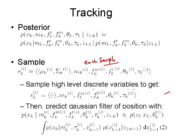 Tracking • Posterior • Sample – Sample high level discrete variables to get: –