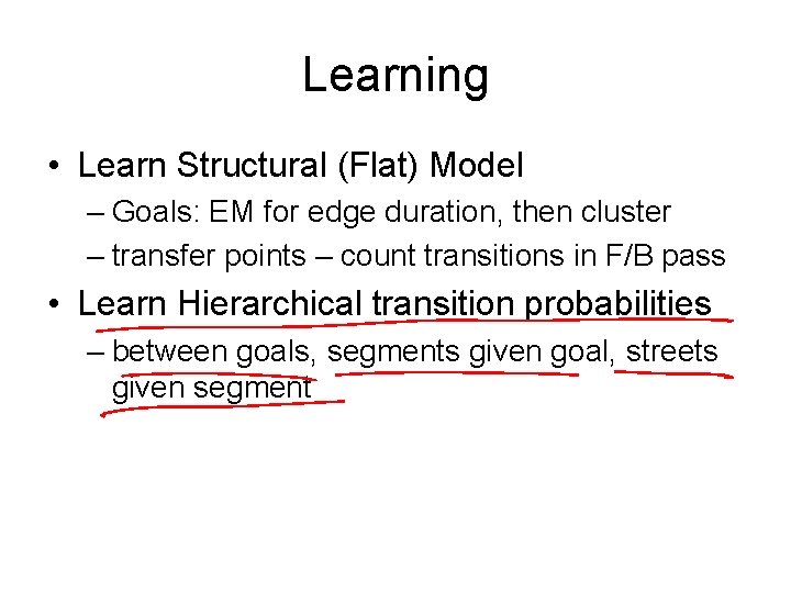 Learning • Learn Structural (Flat) Model – Goals: EM for edge duration, then cluster