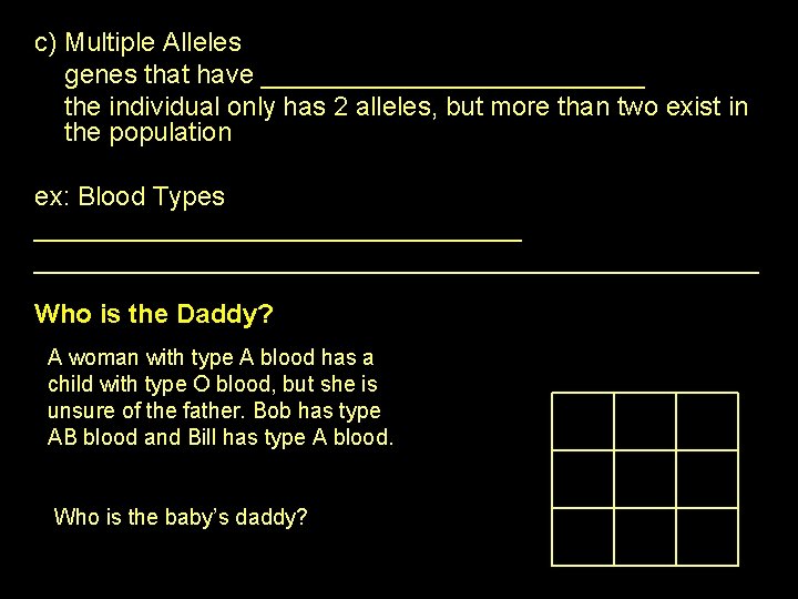 c) Multiple Alleles genes that have _____________ the individual only has 2 alleles, but