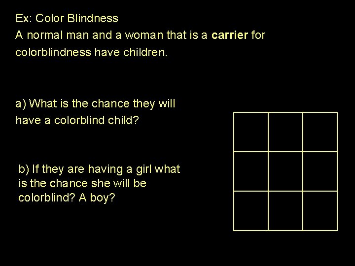 Ex: Color Blindness A normal man and a woman that is a carrier for