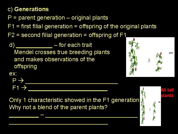 c) Generations P = parent generation – original plants F 1 = first filial