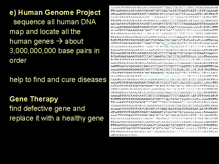 e) Human Genome Project sequence all human DNA map and locate all the human